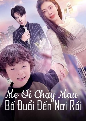Mẹ Ơi Chạy Mau, Bố Đuổi Đến Nơi Rồi - Mommy, run away, Daddy is chasing you (2025)